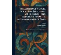 The AENEID OF VERGIL, Books I-Vi. Selections VII-IX, and XII and Selections From the Metamorphoses of Ovid: Introductions, Notes, Index, and Vocabulary