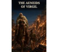 The Aeneids of Virgil, Done into English Verse: The Fall of Troy, the Voyage of Aeneas, and the Founding Dream of Rome