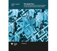 The aerial turn. On the conquest of the air and its impact on the city, the territory and the planet. Ediz. a colori (Mendrisio Academy Press)