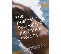 The Aesthetic Economy of the Fitness Industry: How Bodies Became Currency - And How Capability Sets Us Free