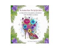 The Aesthetic Reset: The Soft Life Edition: A Creative Coloring Journey for Women and Girls