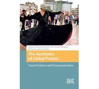 The Aesthetics of Global Protest: Visual Culture and Communication (Protest and Social Movements)