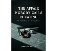 The Affair Nobody Calls Cheating: A Field Guide to Financial Infidelity - Why We Hide Money From the People We Love, and How to Come Back From It