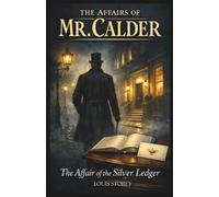 The Affairs Of Mr. Calder: The Affair Of The Silver Ledger British Mystery Adventure: Victorian Detective London Crime Novel (The Affairs Of Mr. Calder Victorian Adventure Novels)