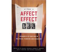 The Affect Effect: Dynamics of Emotion in Political Thinking and Behavior