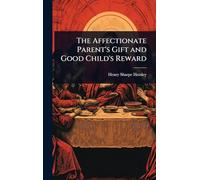 The Affectionate Parent's Gift and Good Child's Reward
