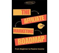 The Affiliate Marketing Roadmap: From Beginner to Passive Income
