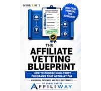 The Affiliate Vetting Blueprint: How to Choose High-Trust Programs That Actually Pay: 1 (Trust-First Affiliate Blueprint Series)