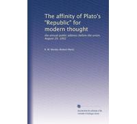The affinity of Plato's "Republic" for modern thought: the annual public address before the union, August 29, 1902