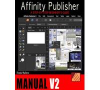 The Affinity Publisher Manual V2: A Step-by-Step Beginner's Guide
