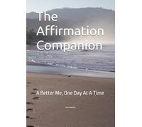 The Affirmation Companion: A Better Me, One Day At A Time