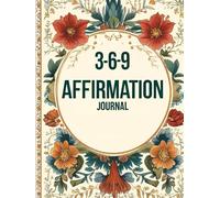 The Affirmation Journal: 3 - 6 - 9 Affirmation writing
