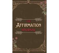 The Affirmation Journal: Affirmations and Gratitude