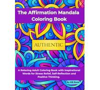 The Affirmation Mandala Coloring Book: Color, Reflect, and Relax with Inspirational Words for Mindfulness, Confidence, Stress Relief and Inner Peace