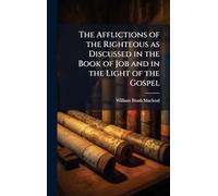 The Afflictions of the Righteous as Discussed in the Book of Job and in the Light of the Gospel