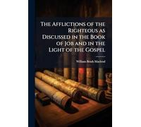 The Afflictions of the Righteous as Discussed in the Book of Job and in the Light of the Gospel