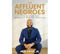The Affluent Negroes: 7 Principles for Minority Wealth Creation