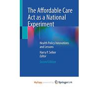 The Affordable Care Act as a National Experiment: Health Policy Innovations and Lessons