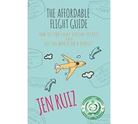 The Affordable Flight Guide: How to Find Cheap Airline Tickets and See the World on a Budget [Idioma Inglés]