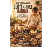 The Affordable Gluten-Free Baking Cookbook: Easy Budget-Friendly Recipes for Bread, Cookies, Cakes, Muffins, Brownies, Breakfast Bakes, and Everyday ... Simple Pantry Ingredients (Sangita’s Kitchen)