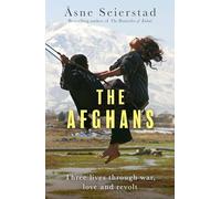 Los afganos – Tres vidas entre la guerra, el amor y la revuelta – del autor de El librero de Kabul