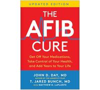 The AFib Cure, Updated Edition: Get Off Your Medications, Take Control of Your Health, and Add Years to Your Life