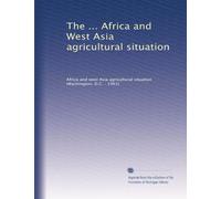 The ... Africa and West Asia agricultural situation: Volume 1