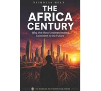 The Africa Century: Why the Most Underestimated Continent Is the Future (The Global Fault Lines Series)