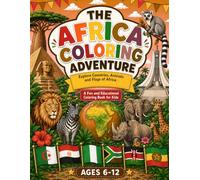 The Africa Coloring Adventure: Explore African Countries, Flags, National Animals & Famous Landmarks | An Educational Coloring Book for Kids Ages 6-12
