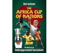 The Africa Cup of Nations: The History of an Underappreciated Tournament