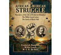 The African American Struggle: Narrative of the Life of Frederick Douglass, The Willie Lynch Letter, The Souls of Black Folk
