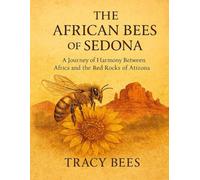 The African Bees of Sedona: A Journey of Harmony Between Africa and the Red Rocks of Arizona