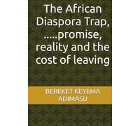 The African Diaspora Trap, .....promise, reality and the cost of leaving