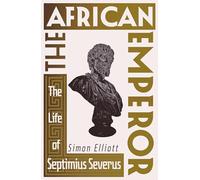 The African Emperor: The Life of Septimius Severus
