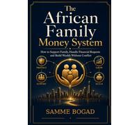 The African Family Money System: How to Support Family, Handle Financial Requests and Build Wealth Without Conflict