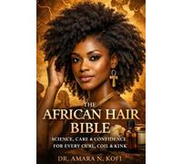 The African Hair Bible: Science, Care & Confidence for Every Curl, Coil & Kink