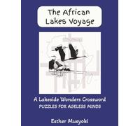 The African Lakes Voyage: A Journey Through African Limnology: 50 Crossword Puzzles Exploring the Great Lakes, Geography, Biology, and Shoreline Towns (Wonders of Africa)