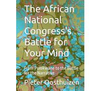The African National Congress's Battle for Your Mind: From Polokwane to the Battle for the Narrative