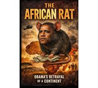 The African Rat: Obama, Power, and the Betrayal of African Expectations