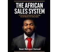 The African Sales System: A Simple, Practical System to Turn Attention Into Daily Sales and Build a Profitable Business Online