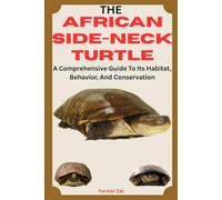 THE AFRICAN SIDE-NECK TURTLE: A Comprehensive Guide To Its Habitat, Behavior, And Conservation