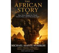 THE AFRICAN STORY: How Africa Shaped the World, Lost Its Voice, and Is Becoming Again