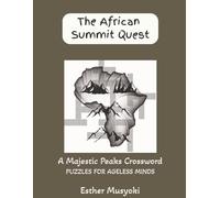 The African Summit Quest: 82 Themed Crossword Puzzles: An 18-Stage Expedition Across Africa’s Iconic Peaks, Volcanic Giants, and Ancient Sky-Islands (Wonders of Africa)
