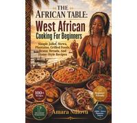 THE AFRICAN TABLE: West African Cooking For Beginners: Simple Jollof, Stews, Plantains, Grilled Foods, Beans, Breads, And Home-Style Recipes (BEAU LYONS KITCHEN)