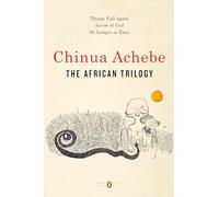 The African Trilogy: Things Fall Apart; Arrow of God; No Longer at Ease (Penguin Classics Deluxe Edition)