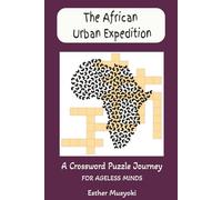 The African Urban Expedition: A Crossword Puzzle Journey: 62 Themed Puzzles Exploring the Cities, Towns, and Islands of Africa (Wonders of Africa Series)