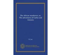 The African wanderers, or, The adventures of Carlos and Antonio