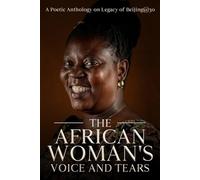 The African Woman's Voice and Tears: A Poetic Anthology on Legacy of Beijing@30