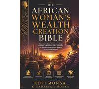 The African Woman's Wealth Creation Bible: Financial Independence, Investing, Business Ownership, and a Blueprint for Building Generational Wealth in ... (The Monsa African Wealth Creation Blueprint)