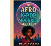 The Afro K-Pop Moonrise Mystery: AfroK-Glow: Nandi in Neon Seoul